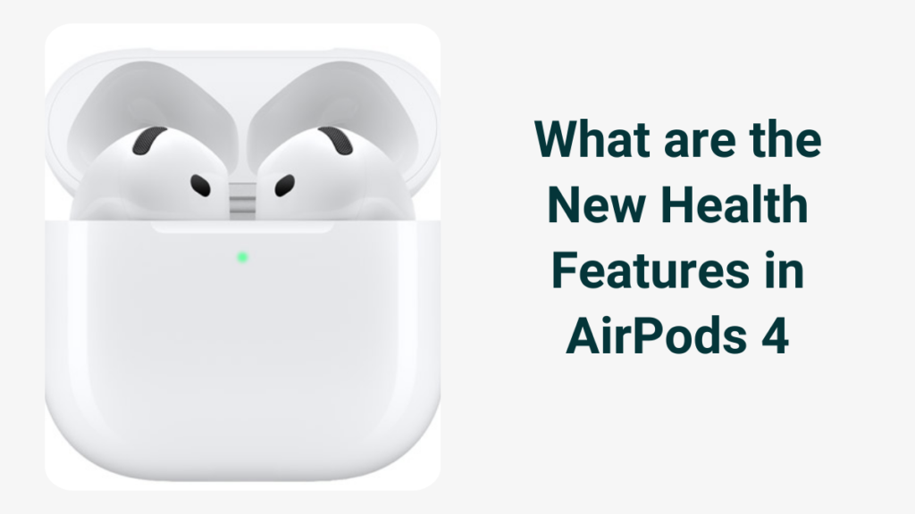 What are the New Health Features in AirPods 4