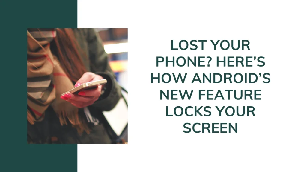 Lost Your Phone? Here’s How Android’s New Feature Locks Your Screen