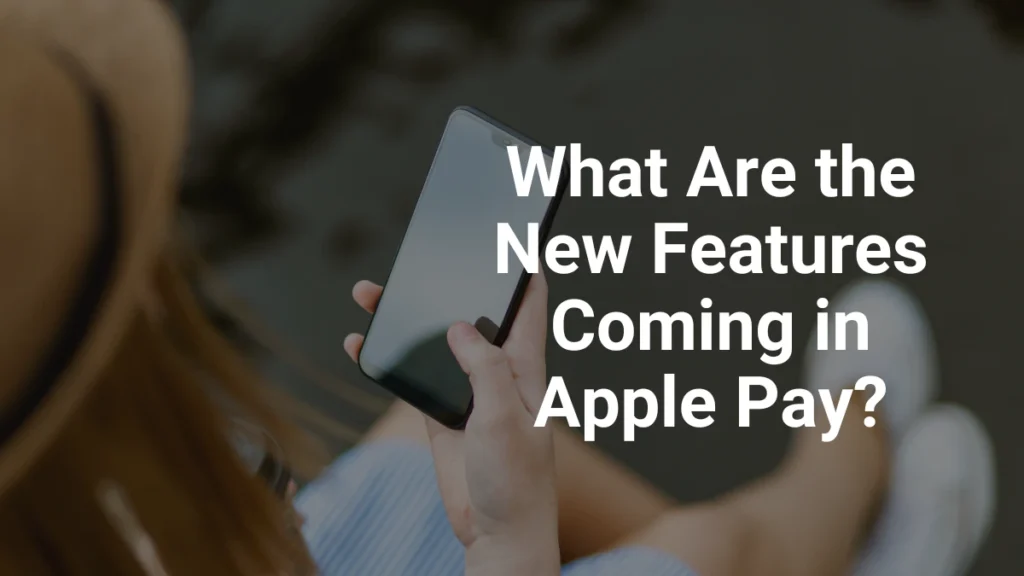 New Features Coming in Apple Pay