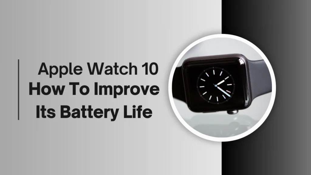 Apple Watch 10: How To Improve Its Battery Life