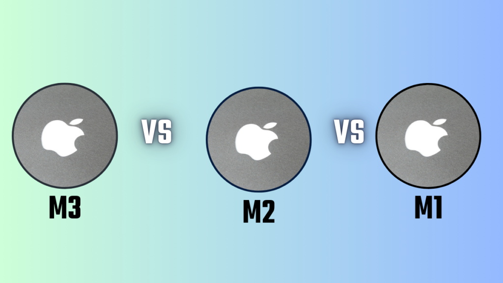 M3 vs M2 vs M1: A Performance Showdown