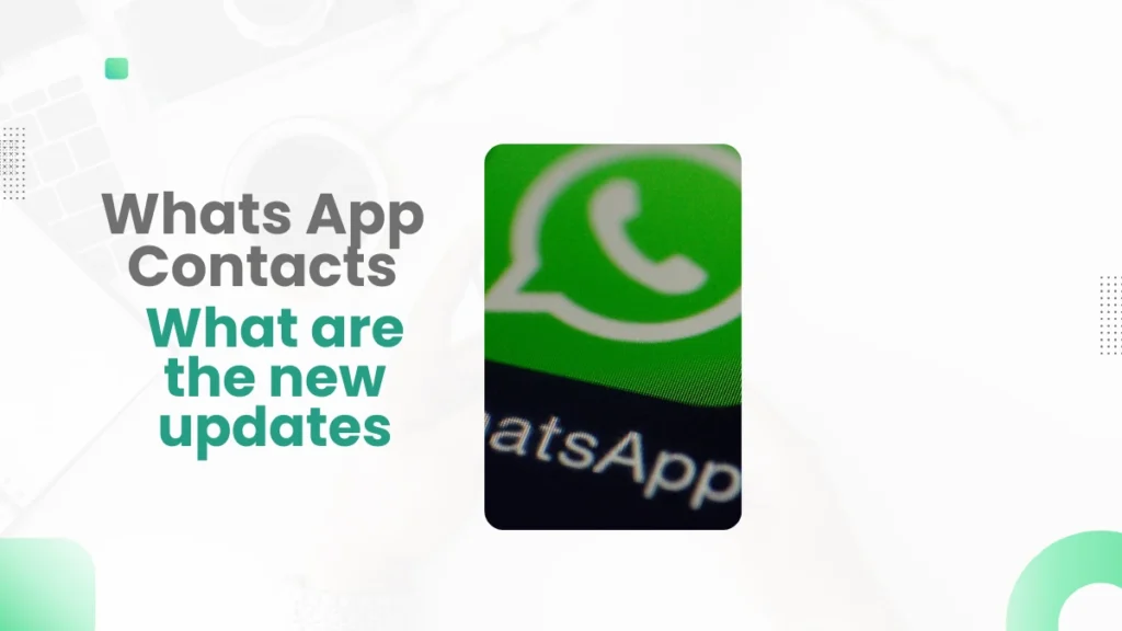 Whats App Contacts What are the new updates