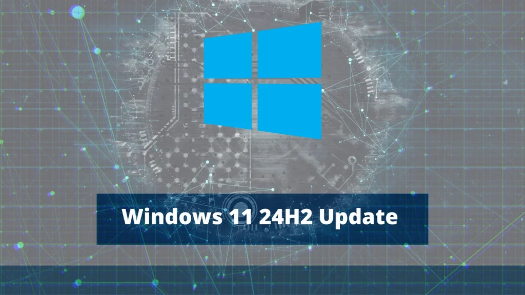 Windows 11 24H2 Update: What are the New Features