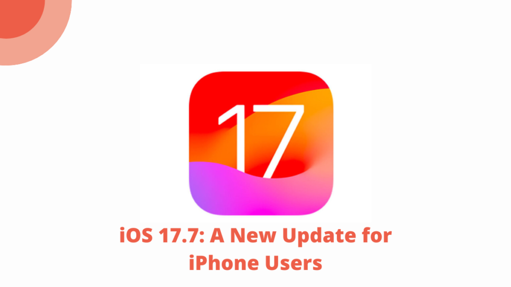 iOS 17.7: A New Update for iPhone Users