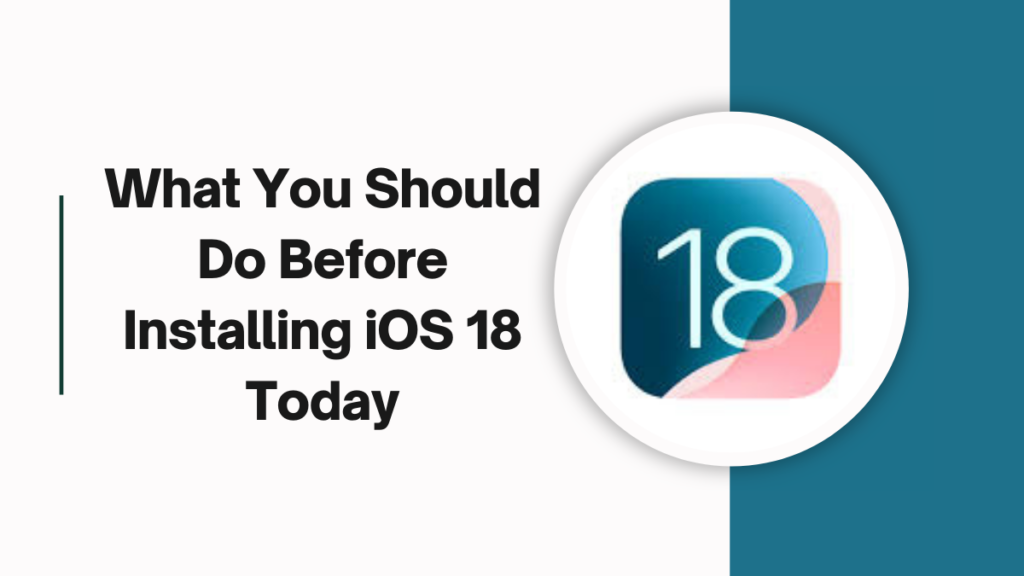 What You Should Do Before Installing iOS 18 Today