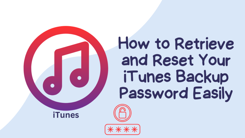 How to Retrieve and Reset Your iTunes Backup Password Easily