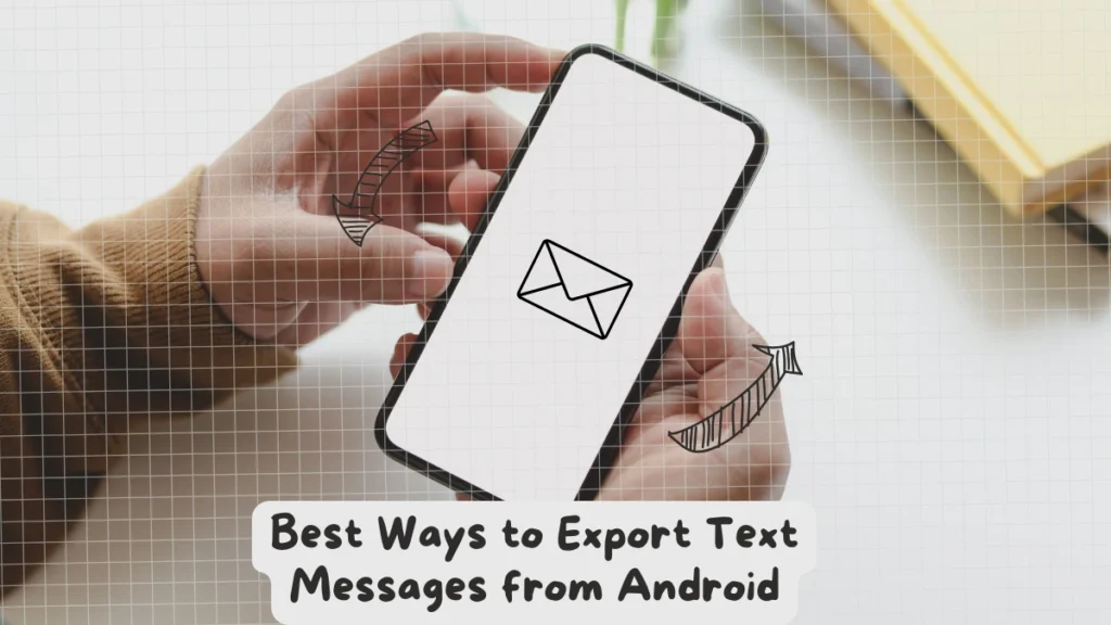 Best Ways to Export Text Messages from Android